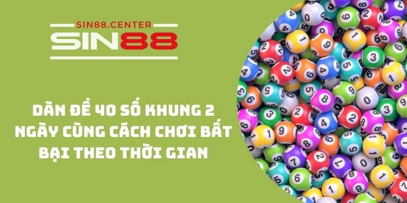 dan de 40 so khung 2 ngay sin88 1