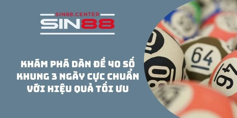 dan de 40 so khung 3 ngay sin88 1